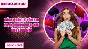 Cách Quản Lý Vốn Khi Cá Độ MMOO Hiệu Quả Cho Lính Mới