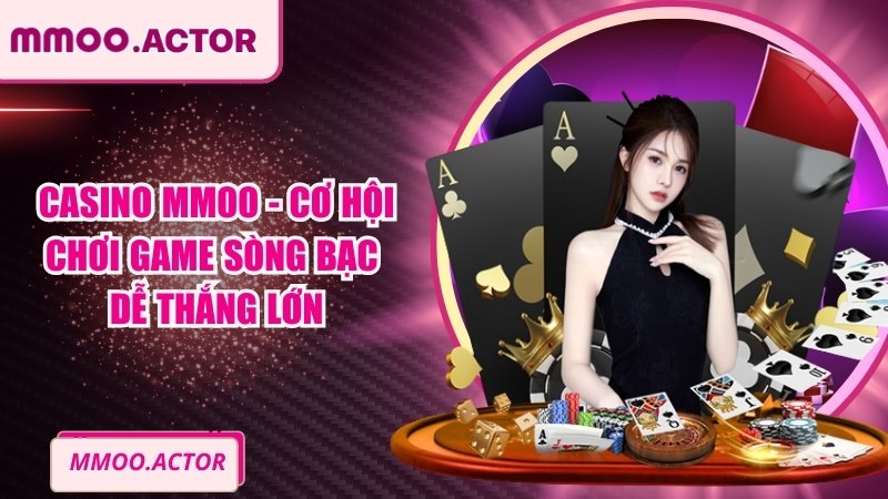 Casino MMOO - Cơ Hội Chơi Game Sòng Bạc Dễ Thắng Lớn