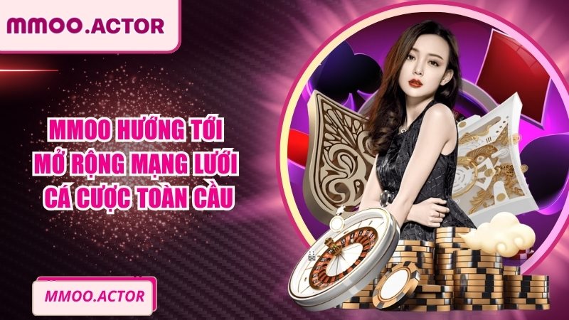 MMOO hướng tới mở rộng mạng lưới cá cược toàn cầu